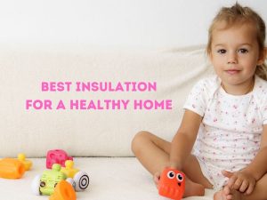 A picture of a baby next to an interior wall with the title "Best Insulation For a Healthy Home" in Pink and fluffy lettering.