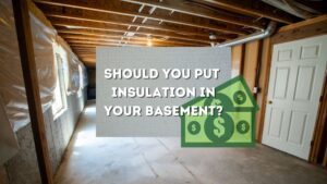 A picture of a background of a basement, with the words Should You Insulate Your Basement? And a money sign, indicating whether you should spend the money or not.