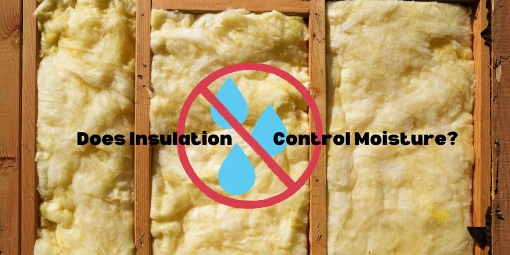 Photo of an insulated unfinished wall with a graphic of water drops being crossed out and the caption "Does Insulation control moisture?"