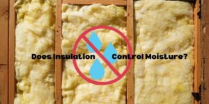Photo of an insulated unfinished wall with a graphic of water drops being crossed out and the caption "Does Insulation control moisture?"
