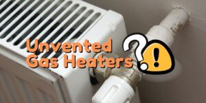 the title Unvented Gas Heaters? with a heater in the background and a cautious logo