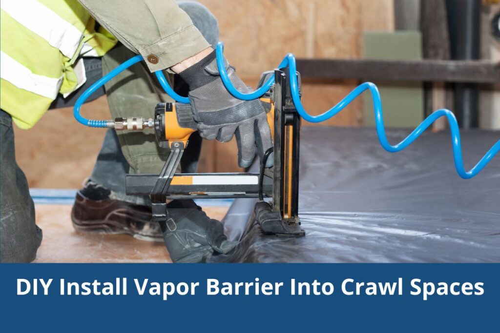 How to DIY Install Vapor Barrier Into Crawl Spaces (8 Steps