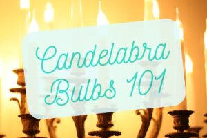 A candlestick holder with LED candelabra bulbs in it and the title Candelabra Bulbs 101 in the middle